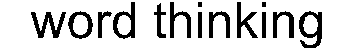 [word thinking]